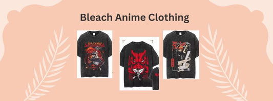 Bleach Anime Clothing: A Must-Have Collection for Every Fan